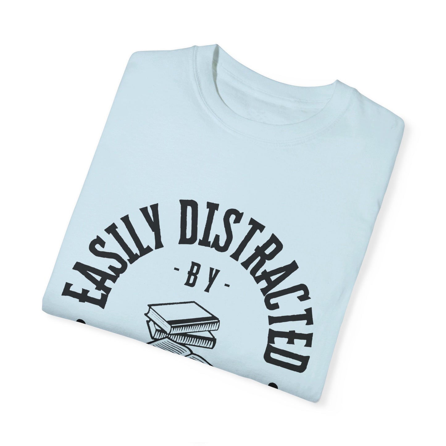 Easily distracted by books | Unisex Garment-Dyed T-shirt